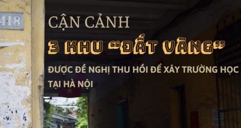 Cận cảnh 3 khu "đất vàng" được đề nghị thu hồi để xây trường học tại Hà Nội